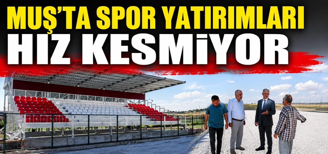 Muş’ta Spor Yatırımları Hız Kesmiyor