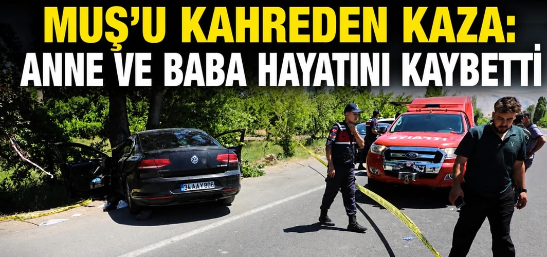 Muş'u Kahreden Kaza: Anne ve Baba Hayatını Kaybetti