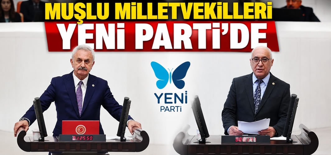 Muşlu Milletvekilleri Yeni Parti'de