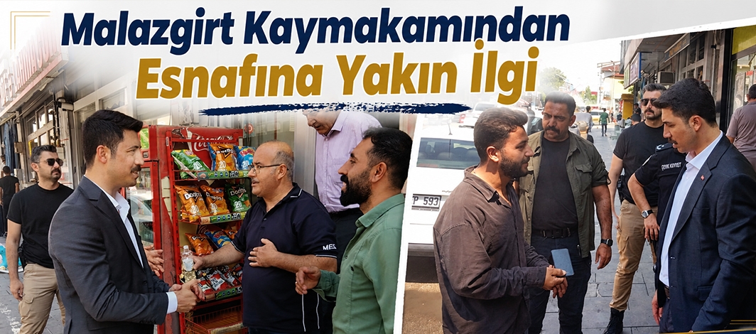 Malazgirt Kaymakamından Esnafına Yakın İlgi