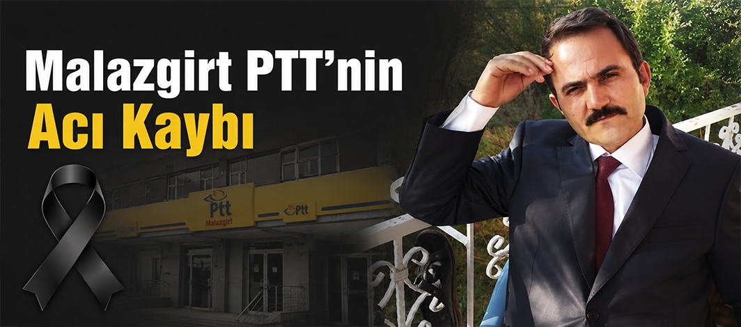 Malazgirt PTT’nin Acı Kaybı