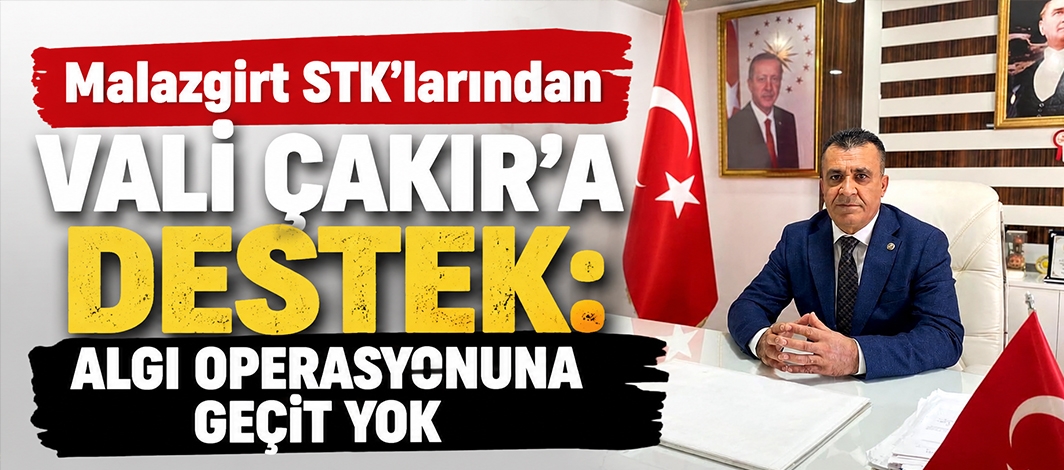 Malazgirt STK’larından Vali Çakır’a Destek: Algı Operasyonuna Geçit Yok