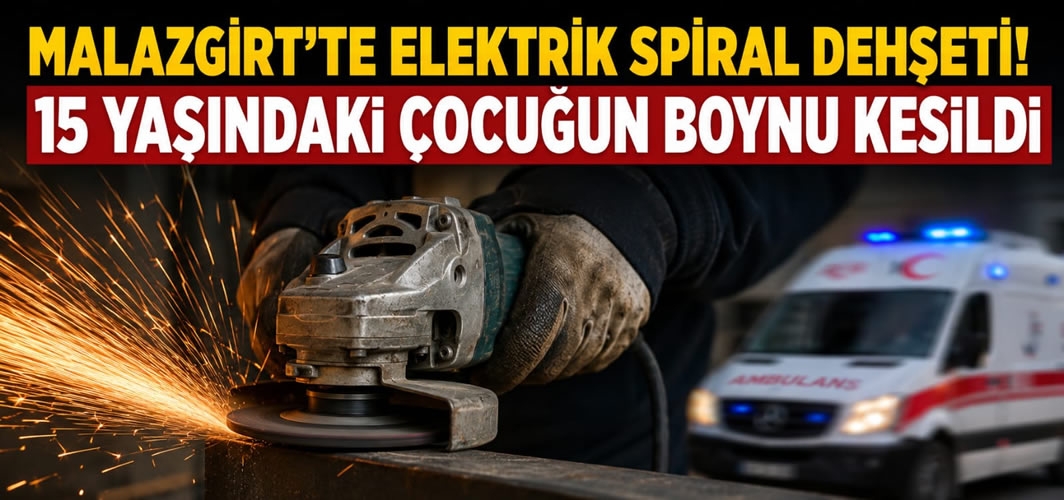 Malazgirt te elektrik spiral dehşeti!15 yaşındaki çocuğun boynu kesildi