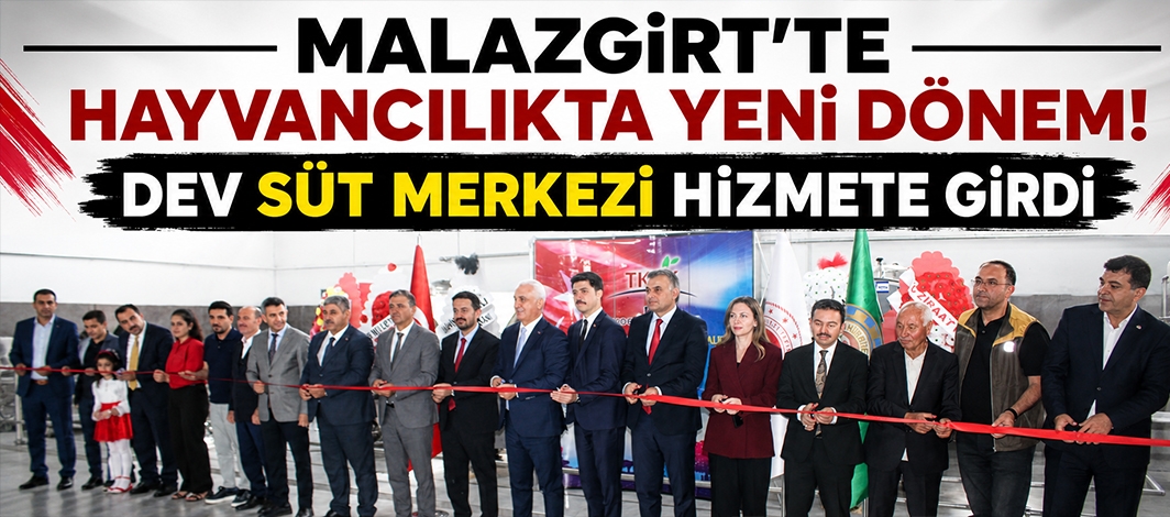 Malazgirt’te Hayvancılıkta Yeni Dönem! Dev Süt Merkezi Hizmete Girdi