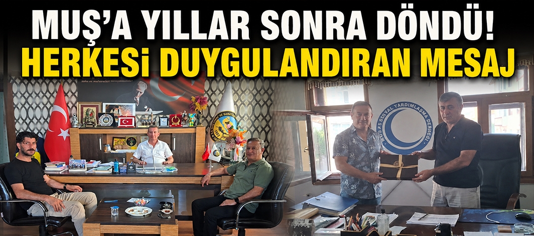 Muş'a Yıllar Sonra Döndü! Herkesi Duygulandıran Mesaj
