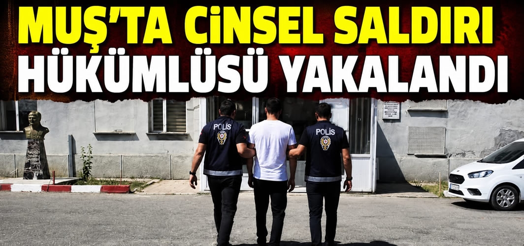 Muş'ta Cinsel Saldırı Hükümlüsü Yakalandı