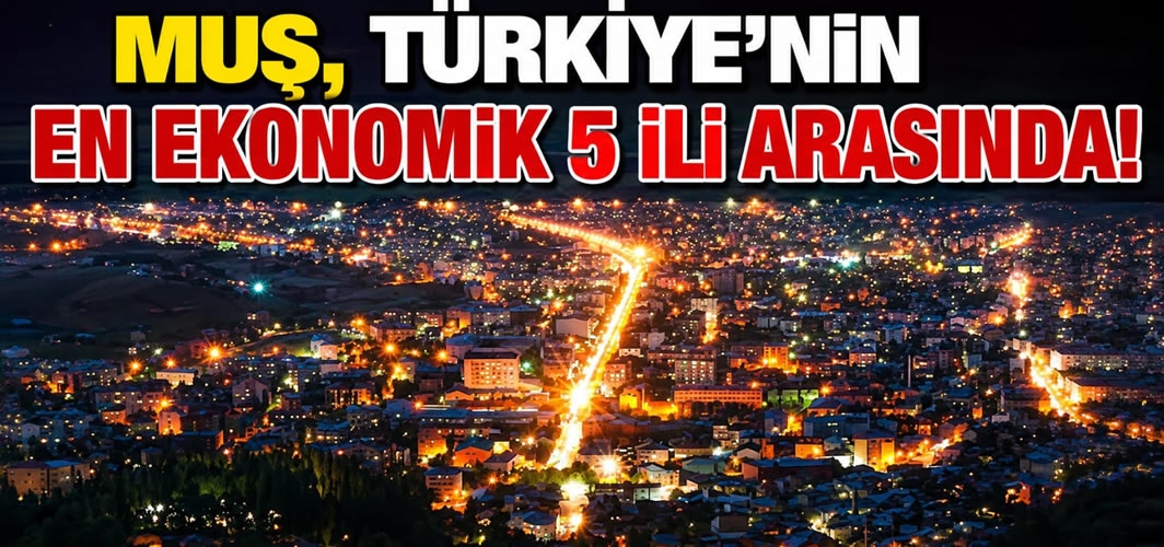 Muş, Türkiye’nin En Ekonomik 5 İli Arasında!