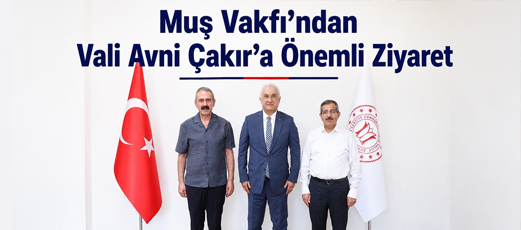 Muş Vakfı'ndan Vali Avni Çakır'a Önemli Ziyaret