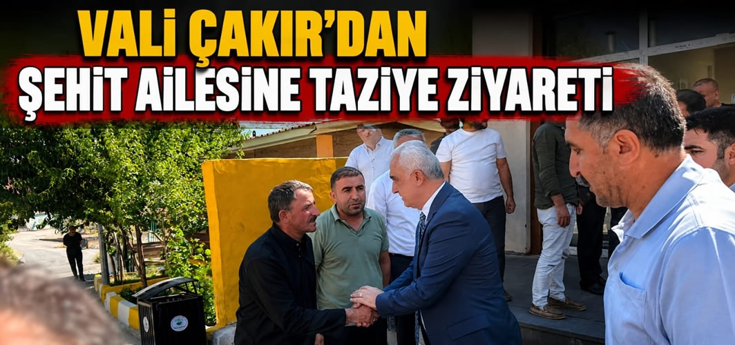 Vali Çakır’dan Şehit Ailesine Taziye Ziyareti