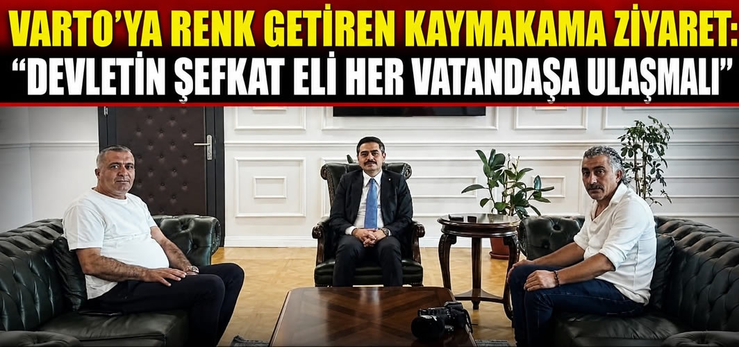 Varto’ya Renk Getiren Kaymakama Ziyaret: “Devletin Şefkat Eli Her Vatandaşa Ulaşmalı”