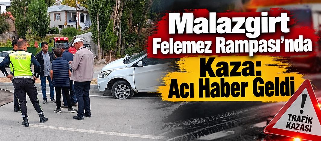 Malazgirt Felemez Rampası’nda Kaza: Acı Haber Geldi