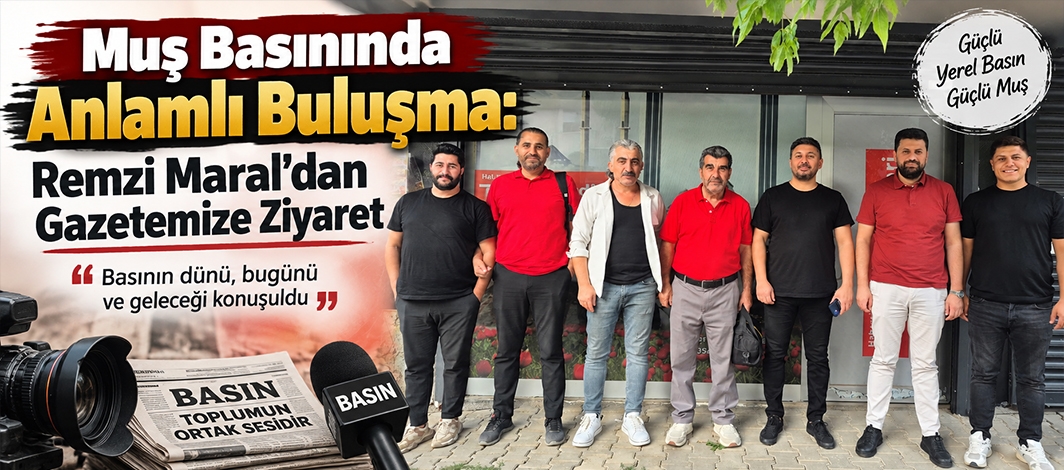 Muş Basınında Anlamlı Buluşma: Remzi Maral’dan Gazetemize Ziyaret