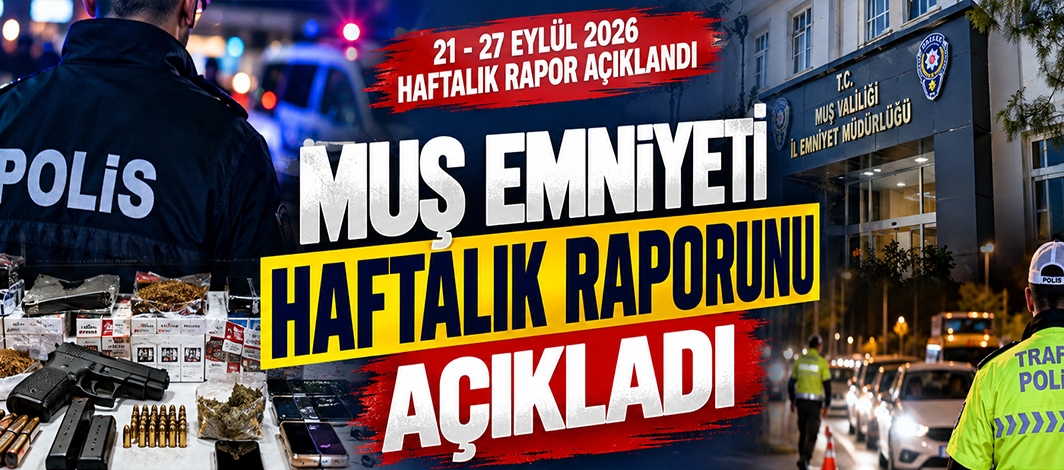Muş Emniyeti Haftalık Raporunu Açıkladı: Binlerce Araç ve Şahıs Denetlendi