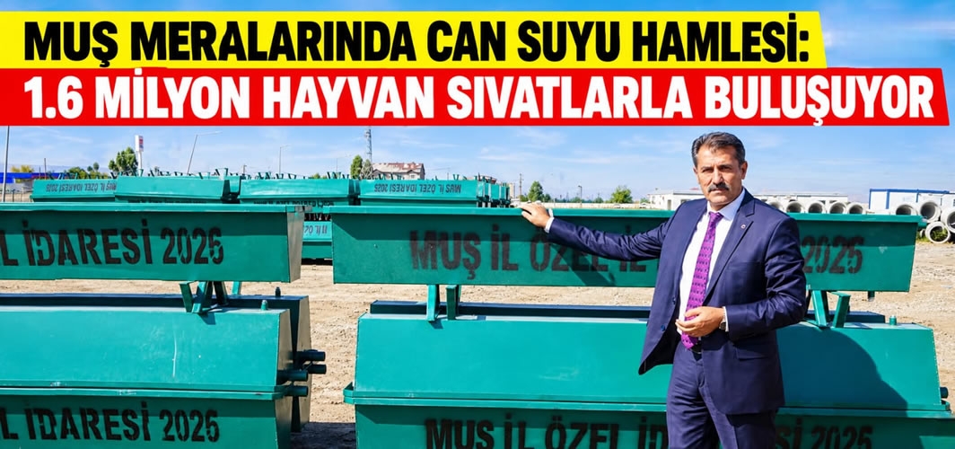 Muş Meralarında Can Suyu Hamlesi: 1.6 Milyon Hayvan Sıvatlarla Buluşuyor