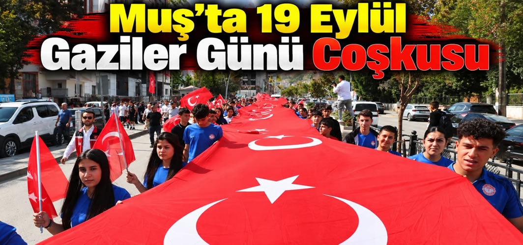Muş’ta 19 Eylül Gaziler Günü Coşkusu: "Kahramanlarla Kardeşlik Yolunda" Yürüyüşü Düzenlendi