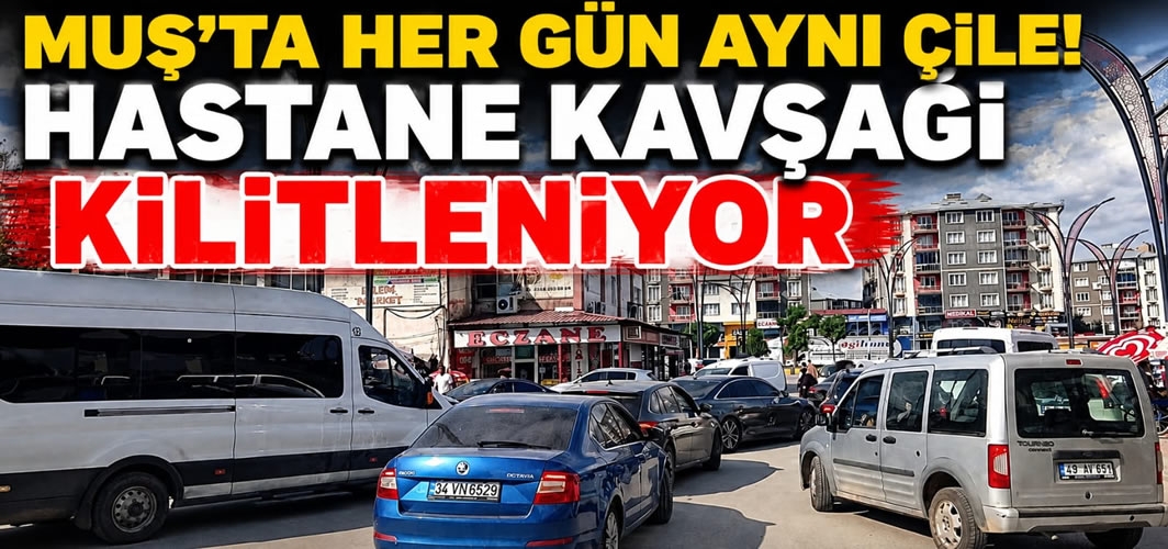 Muş'ta Her Gün Aynı Çile! Hastane Kavşağı Kilitleniyor