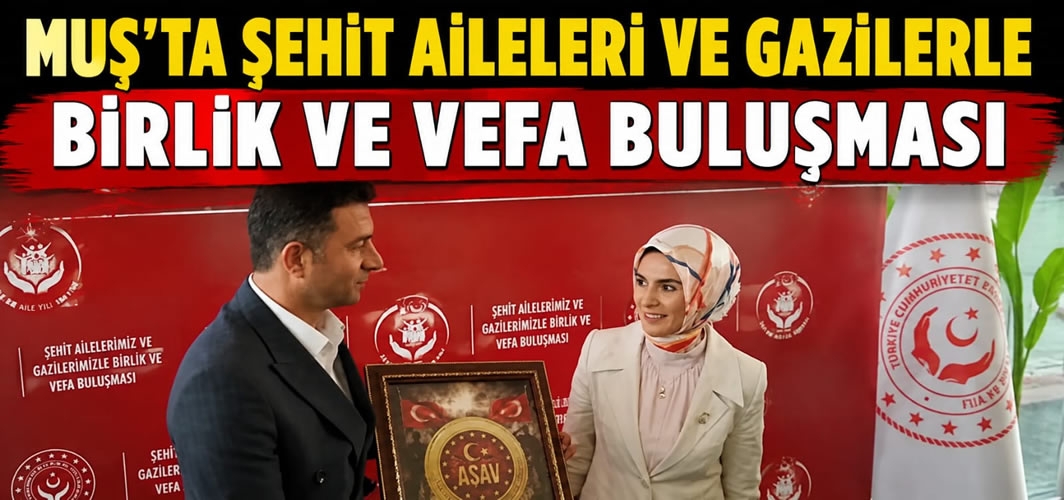 Muş’ta Şehit Aileleri Ve Gazilerle Birlik Ve Vefa Buluşması