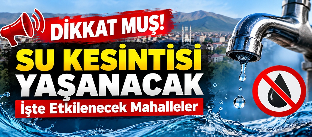 Muş'ta Su Kesintisi Yaşanacak.. İşte Etkilenecek Mahalleler