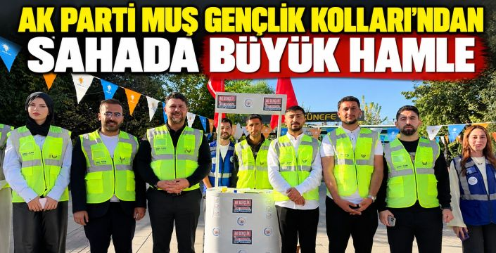 AK Parti Muş Geçlik Kollarından sahada büyük hamle