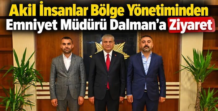 Akil İnsanlar Bölge Yönetiminden Emniyet Müdürü Dalman'a Ziyaret