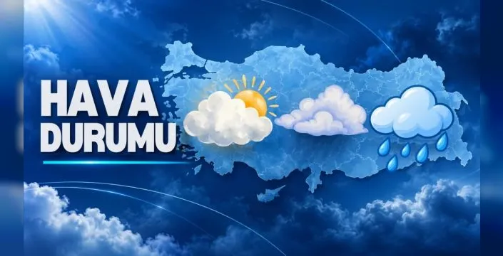 Bugün Türkiye'de hava durumu nasıl olacak?