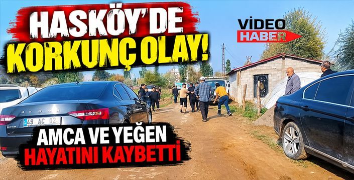 Hasköy’de Korkunç Olay! Amca ve Yeğen Hayatını Kaybetti