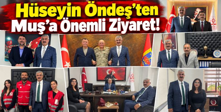 Hüseyin Öndeş'ten Muş'a Önemli Ziyaret!