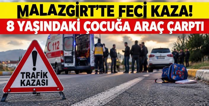 Malazgirt’te Feci Kaza! 8 Yaşındaki Çocuğa Araç Çarptı