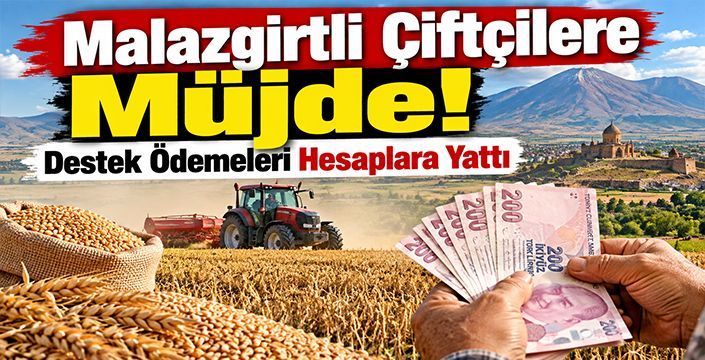 Malazgirtli Çiftçilere Müjde! Destek Ödemeleri Hesaplara Yattı