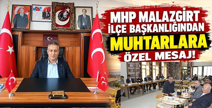 MHP Malazgirt İlçe Başkanlığından Muhtarlara Özel Mesaj!