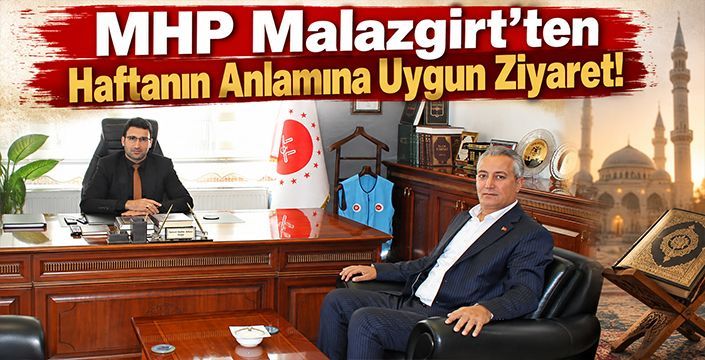 MHP Malazgirt’ten Haftanın Anlamına Uygun Ziyaret!