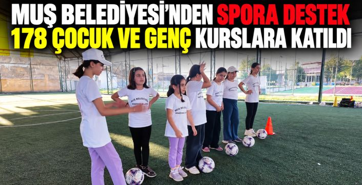 Muş Belediyesi’nden spora destek: 178 çocuk ve genç kurslara katıldı