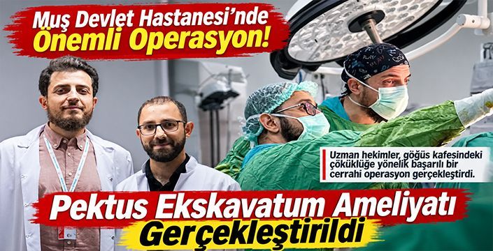 Muş Devlet Hastanesi’nde Önemli Operasyon! Pektus Ekskavatum Ameliyatı Gerçekleştirildi