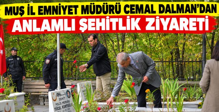 Muş İl Emniyet Müdürü Cemal Dalman'dan Anlamlı Şehitlik Ziyareti