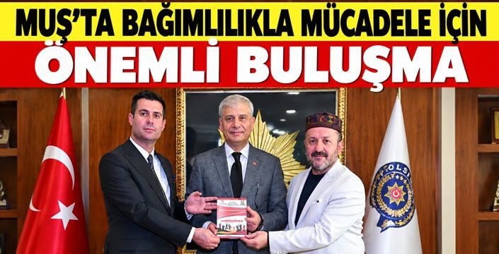 Muş’ta bağımlılıkla mücadele için önemli buluşma