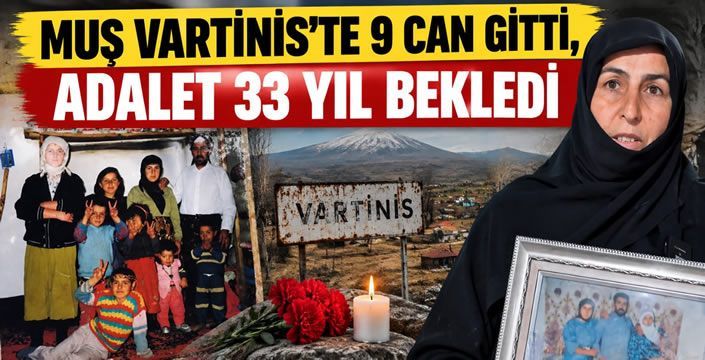 Muş Vartinis’te 9 Can Gitti, Adalet 33 Yıl Bekledi