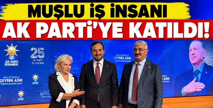 Muşlu İş İnsanı AK Parti'ye Katıldı!