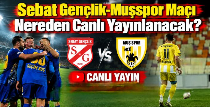 Sebat Gençlik-Muşspor Maçı Nereden Canlı Yayınlanacak?