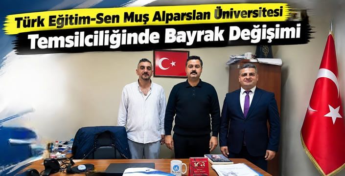 Türk Eğitim-Sen Muş Alparslan Üniversitesi Temsilciliğinde Bayrak Değişimi