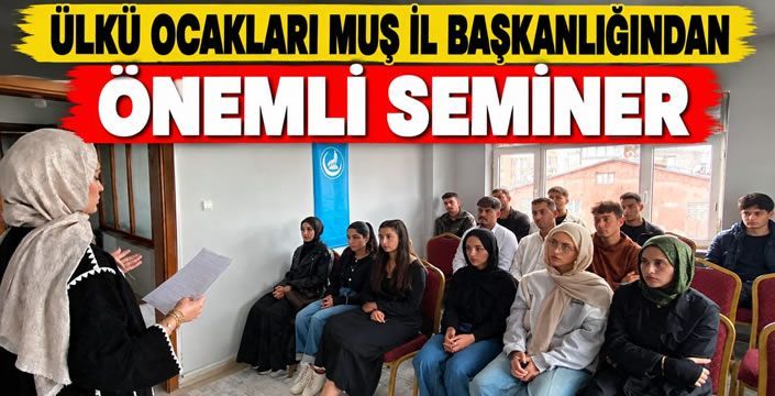 Ülkü Ocakları Muş İl Başkanlığından Önemli Seminer