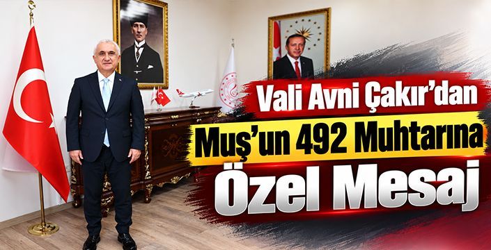 Vali Avni Çakır’dan Muş’un 492 Muhtarına Özel Mesaj